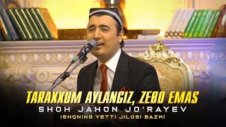 Shohjahon Jo'rayev - Taraxxum aylangiz, Zebo emas (Ishqning yetti jilosi bazmi)