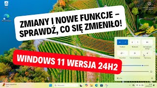 Windows 11 24H2: Zmiany i nowe funkcje. Sprawdź, co się zmieniło! (Oficjalna aktualizacja 2024)