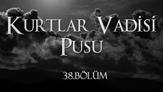 Kurtlar Vadisi Pusu 38. Bölüm